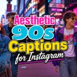 Aesthetic 90s Captions for Instagram